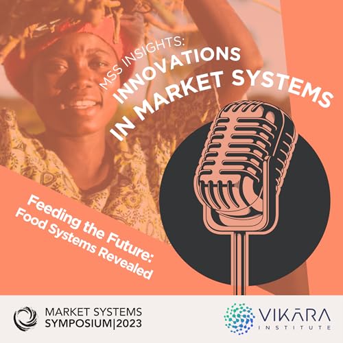 "Feeding the Future: Food Systems Revealed" - MSS Insights: Innovations in Market Systems