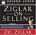 Ziglar on Selling: The Ultimate Handbook for the Complete Sales Professional