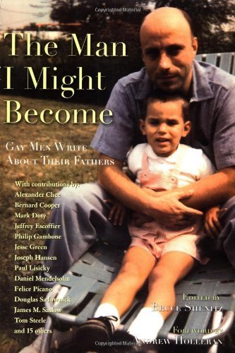 The Man I Might Become: Gay Men Write About Their Fathers