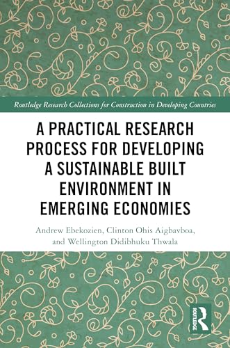 Compare Textbook Prices for A Practical Research Process for Developing a Sustainable Built Environment in Emerging Economies Routledge Research Collections for Construction in Developing Countries 1 Edition ISBN 9781032906904 by Ebekozien, Andrew,Thwala, Wellington Didibhuku,Aigbavboa, Clinton Ohis