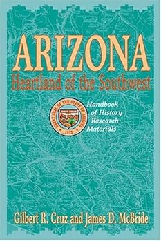 Arizona: Heartland of the Southwest : A Handbook of History Research Materials
