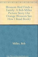 Blossom Bird Finds a Family: A Bob Miller Picture Story (An Orange Blossom See How I Read Book) 0516023527 Book Cover