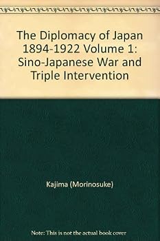 The Diplomacy of Japan 1894-1922. Volume I (1): Sino-Japanese War and Triple Intervention