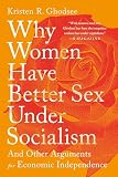 Why Women Have Better Sex Under Socialism: And...