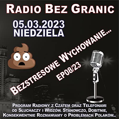 05.03.2023 - 19:00 - &bdquo;Bezstresowe Wychowanie...&rdquo; - EP08/23