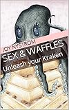 Sex & Waffles: Unleash your Kraken (Sex and Waffles)