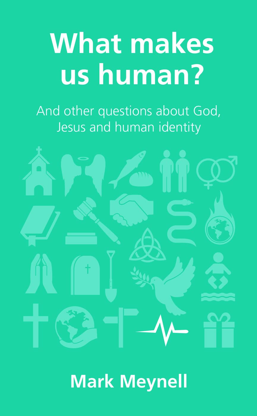 What Makes Us Human? (Questions Christians Ask): and other questions about God, Jesus and human identity
