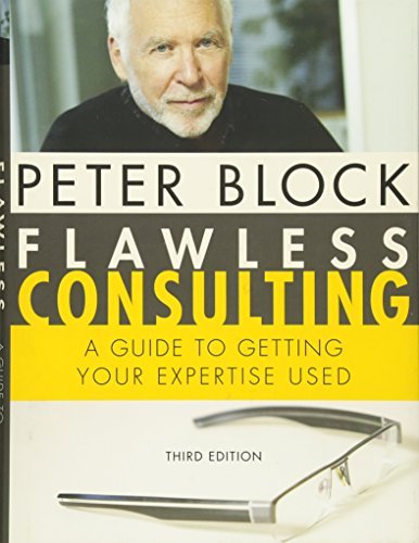 Flawless Consulting: A Guide to Getting Your Expertise Used by Peter Block(2011-03-15)
