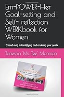 Em-POWER-Her Goal-Setting and Self- Reflection WERKbook for Women : A Road-Map to Identifying and Crushing Your Goals In 2018 1977007910 Book Cover