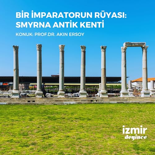 Bir İmparatorun R&uuml;yası: Smyrna Antik Kenti - Prof. Dr. Akın Ersoy