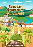 Ramadan 30 Histoires pour enfants: 30 Histoires avec illustrations pour des Nuits de Découvertes de Ramadan en Famille, Apprentissage et Joie pour les Enfants, Ce livre est un cadeau parfait pour les enfants