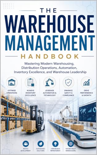 Warehouse Management Handbook: Mastering Modern Warehousing, Distribution Operations, Automation, Inventory Excellence, and Warehouse Leadership (The Supply Chain Professional Library Book 5)