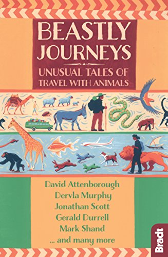 Beastly Journeys: Unusual Tales of Travel with Animals (Bradt Travel Guides (Travel Literature))