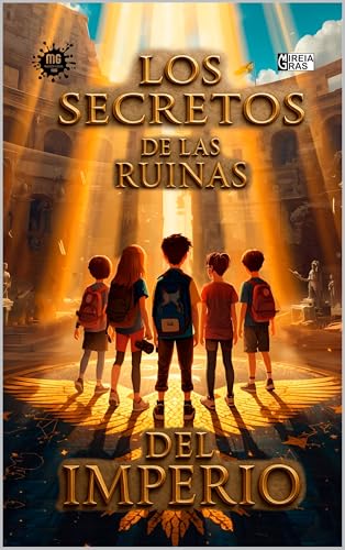 LOS SECRETOS DE LAS RUINAS DEL IMPERIO: Novela para niños a partir de 8 años – Fantástico, Histórico y Aventura. (Spanish Edition)