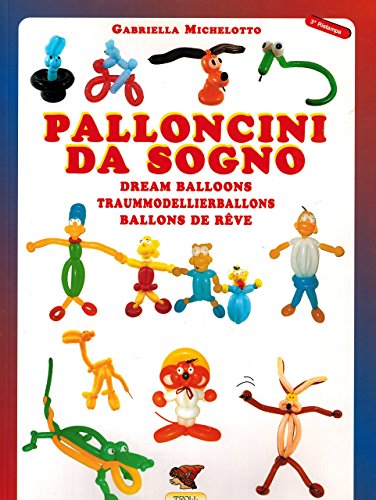 Palloncini da sogno. 31 modelli descritti con 1100 foto passo dopo passo. Ediz. multilingue