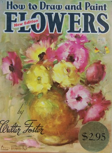 How To Draw And Paint Flowers, New Edition B000ULLNCI Book Cover