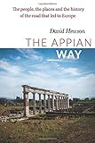  The Appian Way: The people, the places and the history of the road that led to Europe
