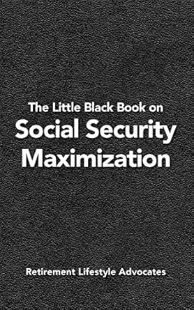 The Little Black Book on Social Security Maximization
