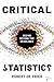 Critical Statistics: Seeing Beyond the Headlines