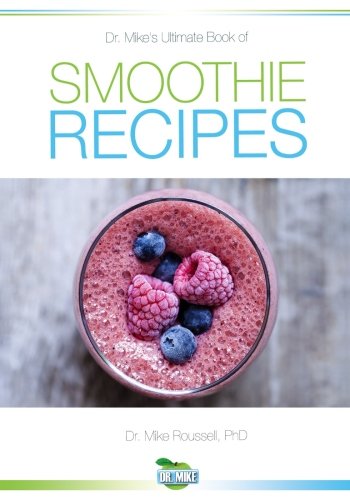Dr. Mike's Ultimate Book of Smoothie Recipes
