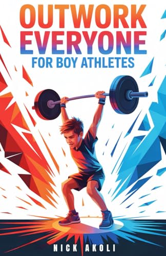 Outwork Everyone for Boy Athletes: Sports Stories to Build Mental Toughness, Train Beyond Limits, and Compete Like a Champion (Mindset Books for Young Athletes)