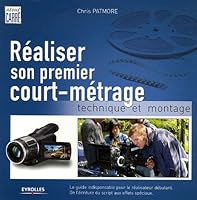 REALISER SON PREMIER COURT-METRAGE. TECHNIQUE ET MONTAGE. LEGUIDE INDISPENSABLE: TECHNIQUE ET MONTAGE. LE GUIDE INDISPENSABLE POUR LE REALISATEUR DEBUTANT. DE L' 2212124961 Book Cover