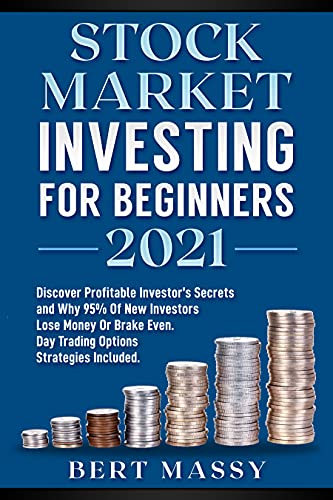 Stock Market Investing For Beginners 2021: Discover Profitable Investor’s Secrets and Why 95% Of New Investors Lose Money Or Break Even. Day Trading Options ... Included (Investing World Book 1) Stock Market Investing For Beginners 2021: Discover Profitable Investor’s Secrets and Why 95% Of New Investors Lose Money Or Break Even. Day Trading Options ... Included (Investing World Book 1)