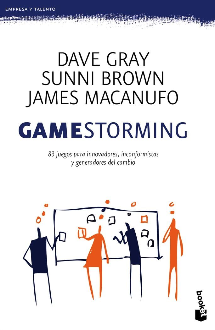 Gamestorming: 83 juegos para innovadores, inconformistas y generadores del cambio (Empresa y Talento)