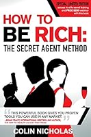 How to Be Rich: The Secret Agent Method 0993357008 Book Cover