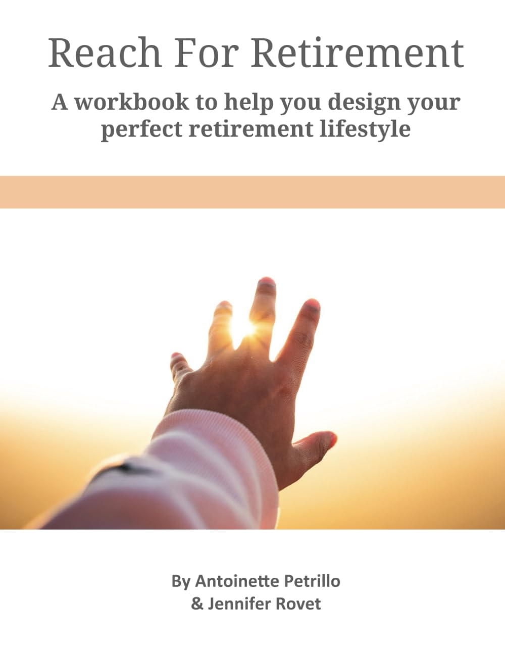 Reach For Retirement: A workbook to help you design your perfect retirement lifestyle