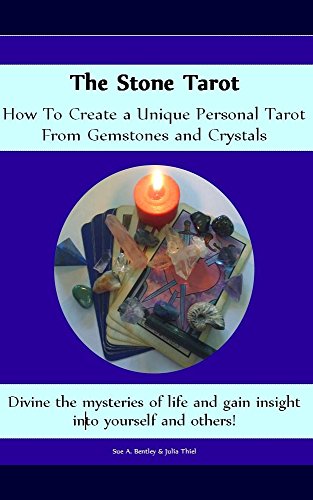 The Stone Tarot: How to create a unique personal tarot set out of gemstones and crystals. (Stones, Colors, Aromas and Herbs) (English Edition)