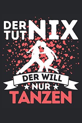 DER TUT NIX - DER WILL NUR TANZEN!: Notizbuch A5, 120 Seiten, LINIERT - Lustiges Tanz Spruch Motiv f&uuml;r T&auml;nzer! Super als Notizbuch, Planer, Tagebuch, ... Geschenkidee f&uuml;r T&auml;nzer und Tanzpartner!