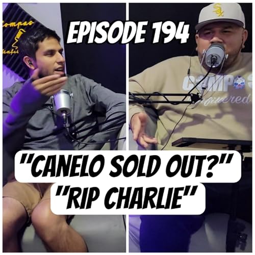 Episode 194 "Canelo Sold Out?" "RIP Charlie" Podcast Por arte de portada