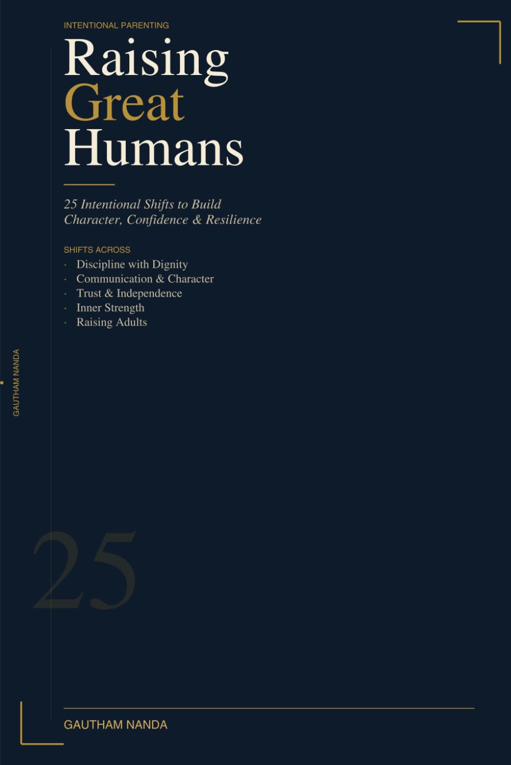 Raising Great Humans: 25 Intentional Shifts to Build Character, Confidence, and Resilience