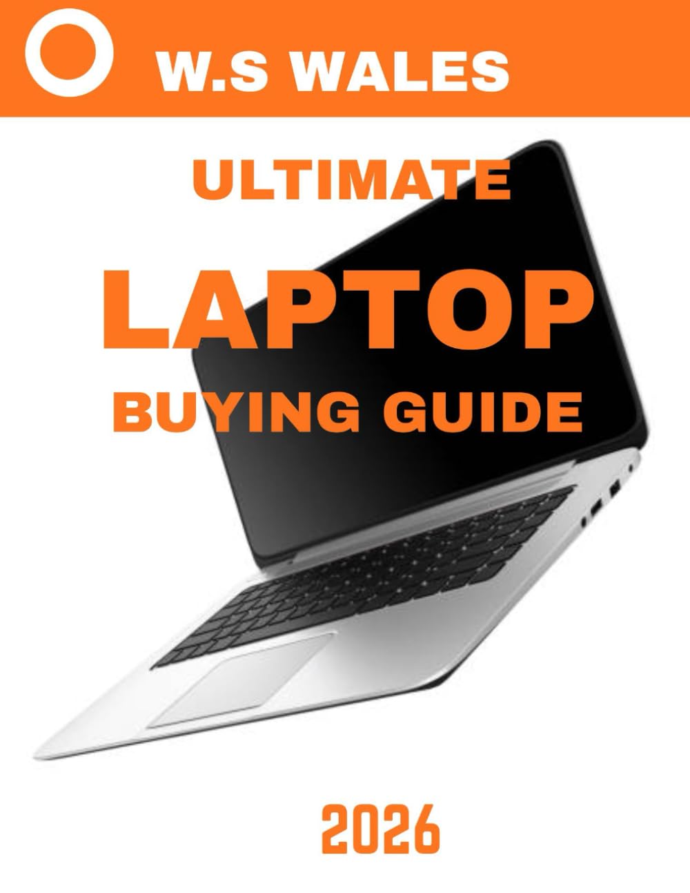 ULTIMATE LAPTOP BUYING GUIDE (full colour guide): The Ultimate Laptop Buying Guide: Find the Perfect Fit by Budget & Usage