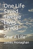 One Life Saved Twelve Lives Saved: Save A Life 1980986215 Book Cover
