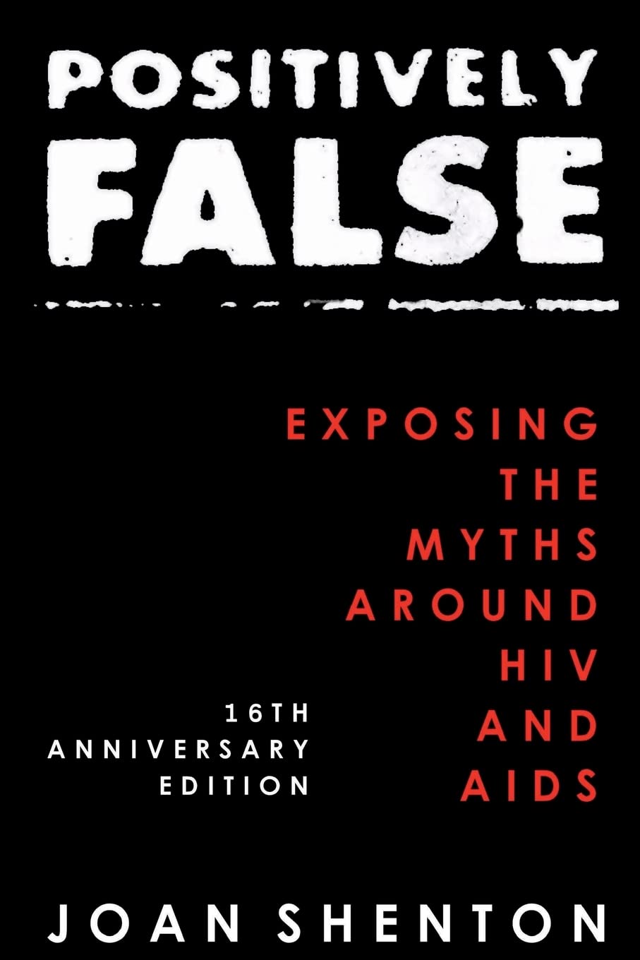 Positively False: Exposing the Myths around HIV and AIDS - 16th Anniversary Edition