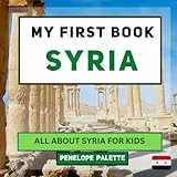 My First Book - Syria: All About Syria For Kids (My First Book - World Edition)