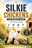 Silkie Chicken Handbook: Care, Behavior & Daily Life Guide /The Complete Guide to Raising Healthy, Happy, and Thriving Silkie Chickens (Rare Poultry & Exotic Chicken Handbooks)