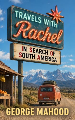 Travels with Rachel: In Search of South America