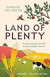 Land of Plenty: A Journey Through the Fields and Foods of Modern Britain