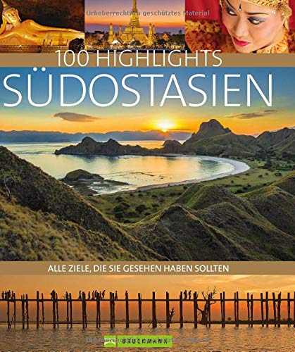 Bildband Südostasien. 100 Highlights Südostasien. Alle Ziele, die Sie gesehen haben sollten. Der R Bildband Südostasien. 100 Highlights Südostasien. Alle Ziele, die Sie gesehen haben sollten. Der R