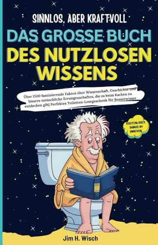 Sinnlos, aber kraftvoll - Das große Buch des nutzlosen Wissens: Über 1500 faszinierende Fakten über Wissenschaft, Geschichte und bizarre menschliche ... (Lustige Humor-Bücher – Perfekt als Geschenk)