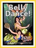 Just Belly Dance Photos! Big Book of Photographs & Pictures of Belly Dancing, Vol. 1