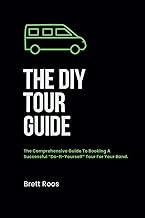 The DIY Tour Guide: A Comprehensive Guide to Booking a Successful “Do-It-Yourself” Tour for Your Band.