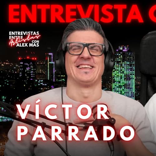 V&Iacute;CTOR PARRADO | Showman | Entrevistas Entre Artistas #221