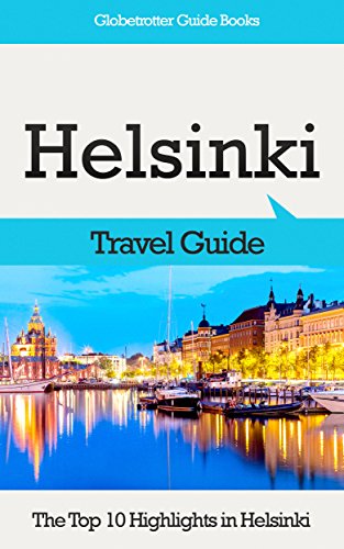 Helsinki Travel Guide: The Top 10 Highlights in