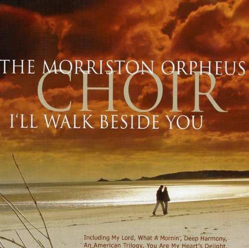 I'll Walk Beside You by Morriston Orpheus Choir