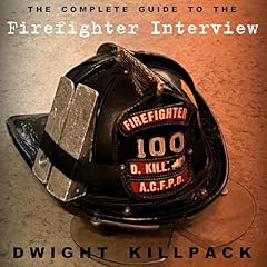 The Complete Guide to the Firefighter Interview Audiobook By Dwight Killpack cover art