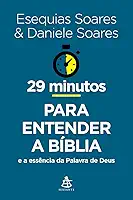 29 minutos para entender a Bíblia: E a essência da Palavra de Deus